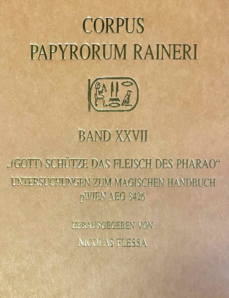 Item #M11774 "(Gott) sch&uuml;tze das Fleisch des Pharao". Untersuchungen zum magischen Handbuch pWien AEG 8426. FLESSA Nicolas.
