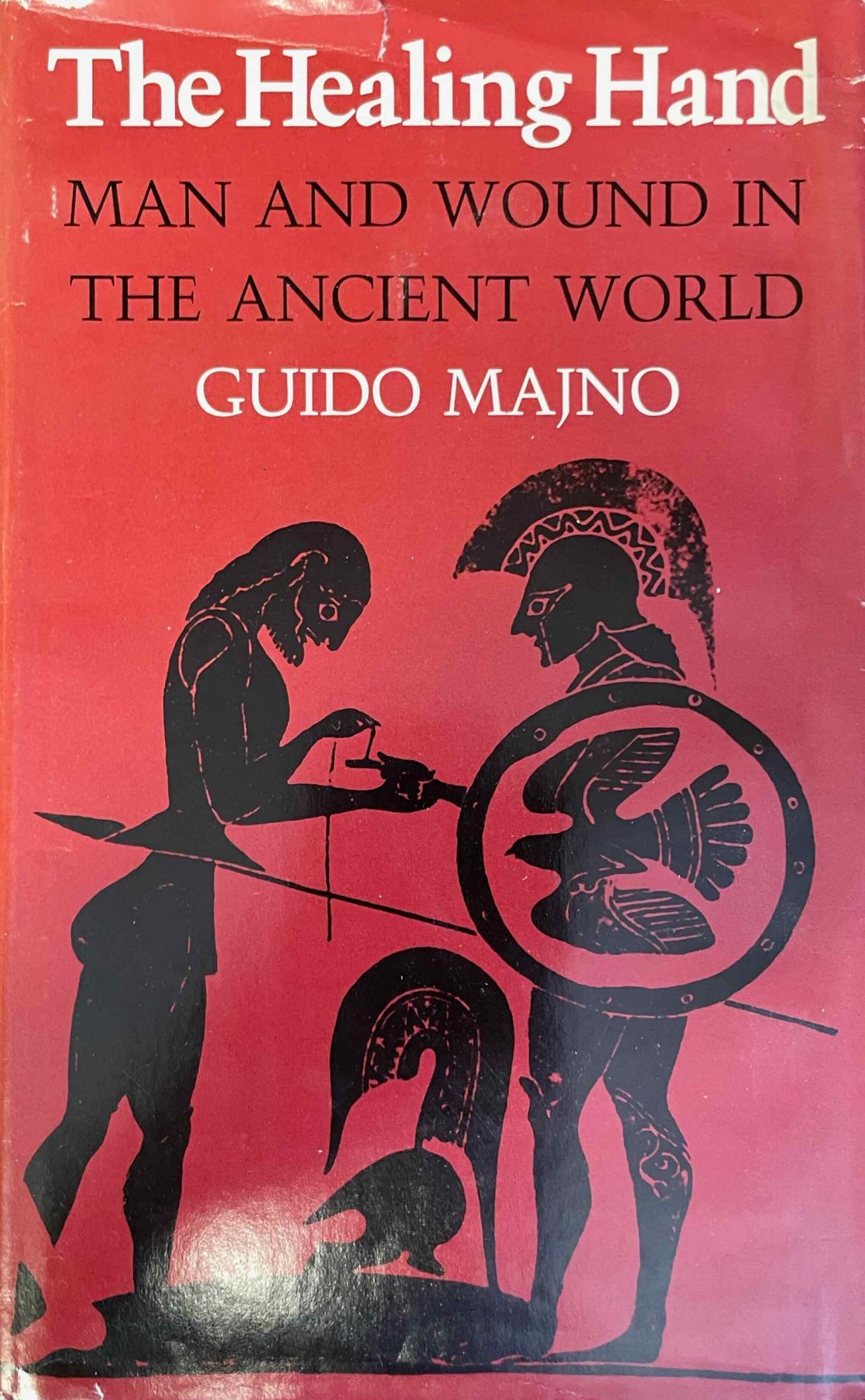 Guido Hand The healing hand. Man and wound in the ancient world | MAJNO Guido