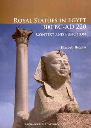 Item #M12005 Royal statues in Egypt 300 BC-AD 220. Context and function. BROPHY Elizabeth