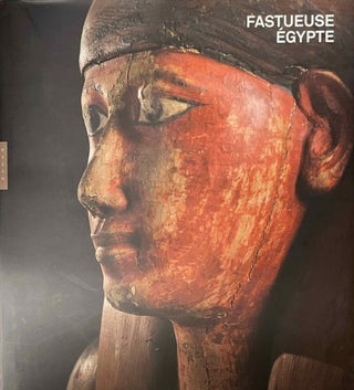 Item #M12021 Fastueuse Egypte. CAVALIER Odile - GOYON Jean-Claude - POSTEL Lilian, Dir