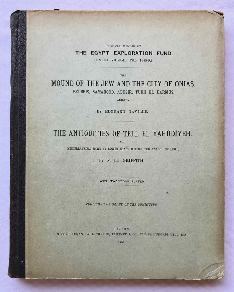 Item #M1206a The mound of the Jew and the city of Onias. Belbeis, Samanood, Abusir, Tukh el-Karmus. 1887. The antiquities of Tell el-Yahudiyeh and miscellaneous works in Lower Egypt during the years 1887-1888. NAVILLE Edouard - GRIFFITH Francis L. T.[newline]M1206a.jpg