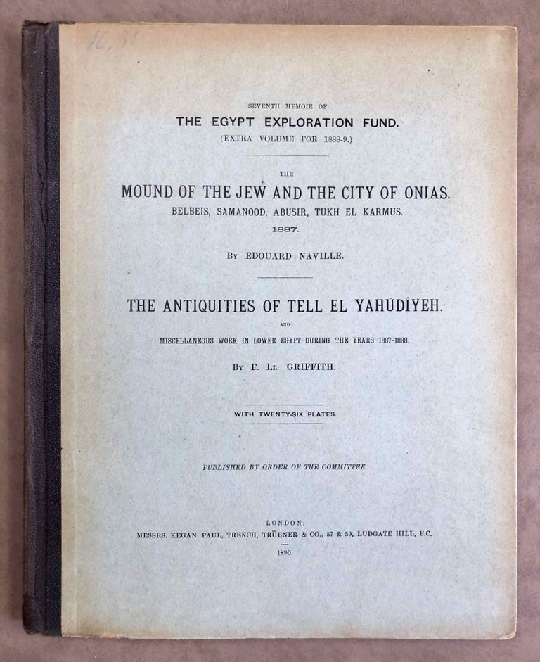 Item #M1206b The mound of the Jew and the city of Onias. Belbeis, Samanood, Abusir, Tukh el-Karmus. 1887. The antiquities of Tell el-Yahudiyeh and miscellaneous works in Lower Egypt during the years 1887-1888. NAVILLE Edouard - GRIFFITH Francis L. T.[newline]M1206b.jpeg