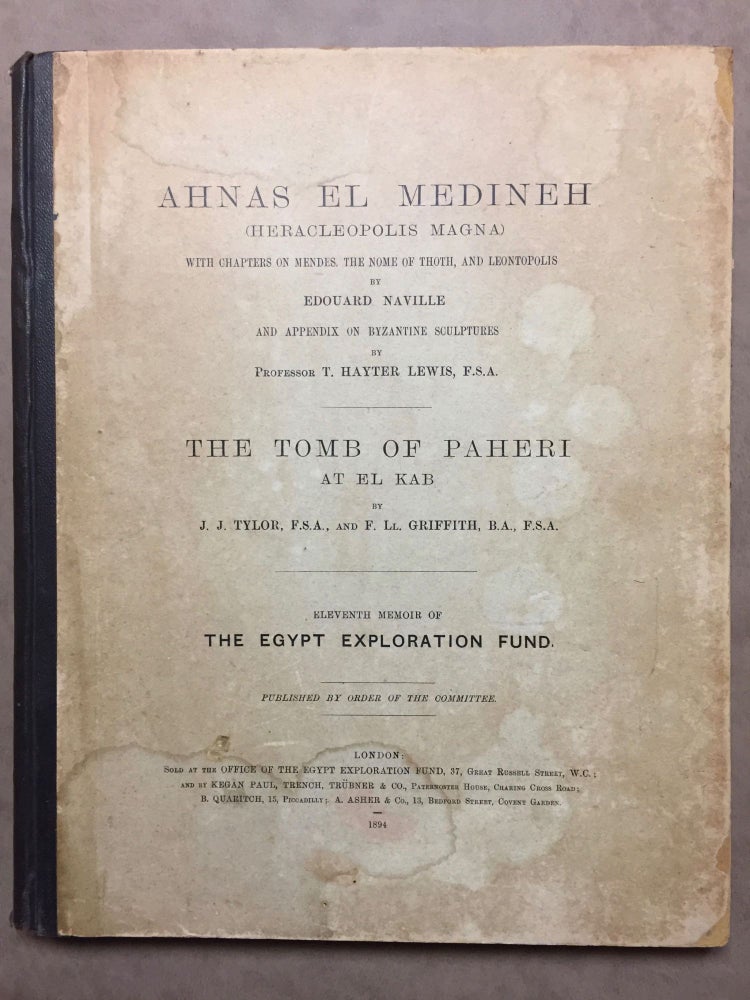Item #M1207a Ahnas el-Medineh and The tomb of Paheri at El-Kab. With chapters on Mendes, the nome of Thoth and Leontopolis by Edouard Naville. And appendix on Byzantine sculptures by Professor T. Hayter Lewis. NAVILLE Edouard - TYLOR Joseph John - GRIFFITH F. LL.[newline]M1207a.jpg