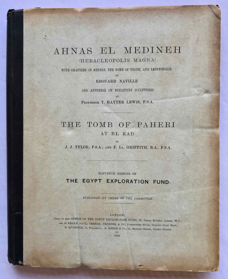 Item #M1207d Ahnas el-Medineh and The tomb of Paheri at El-Kab. With chapters on Mendes, the nome of Thoth and Leontopolis by Edouard Naville. And appendix on Byzantine sculptures by Professor T. Hayter Lewis. NAVILLE Edouard - TYLOR Joseph John - GRIFFITH F. LL.[newline]M1207d.jpg