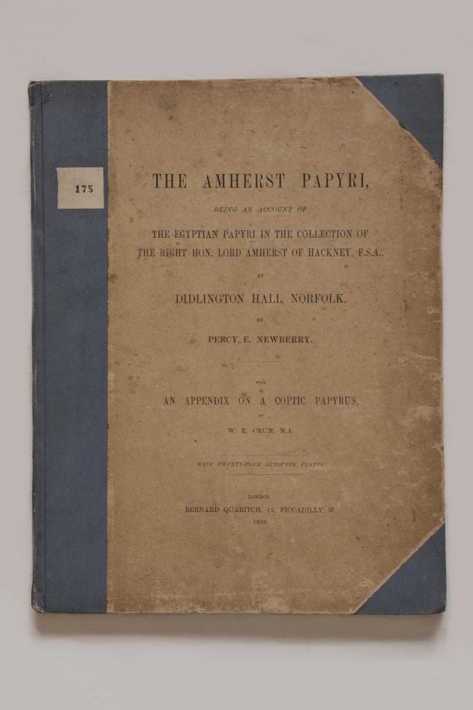 Item #M1214 The Amherst papyri. Being an account of the Egyptian Papyri in the collection of the Right Hon. Lord Amherst of Hacknet, F.S.A., at Didlington Hall, Norfolk. With an appendix on a coptic papyrus, by W.E. Crum. Vol. I. NEWBERRY Percy E. - CRUM Walter E.[newline]M1214.jpg