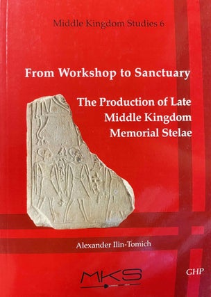 Item #M12145 From workshop to sanctuary. The production of Late Middle Kingdom memorial stelae....