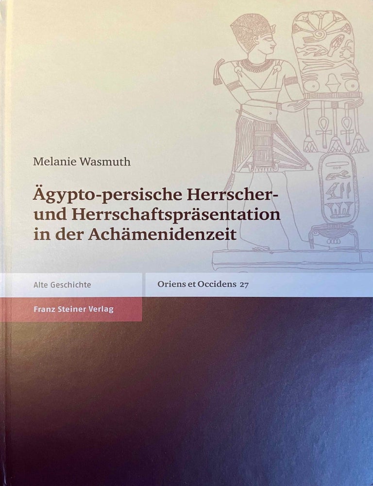 Item #M12159 &Auml;gypto-persische Herrscher- und Herrschaftspr&auml;sentation in der Ach&auml;menidenzeit. WASMUTH Melanie.[newline]M12159-00.jpeg