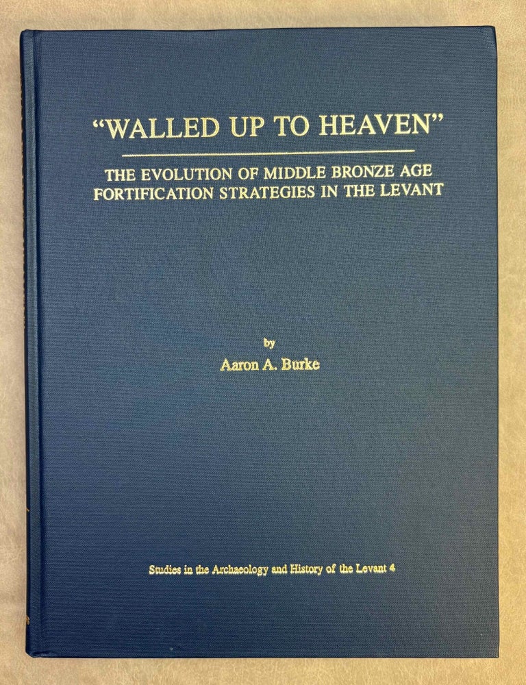 Item #M12181 "Walled up to heaven". The evolution of Middle Bronze Age fortification strategies in the Levant. BURKE Aaron A.