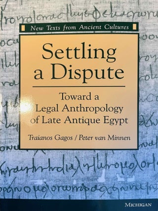 Item #M12182 Settling a Dispute. Toward a Legal Anthropology of Late Antique Egypt. GAGOS...[newline]M12182-00.jpeg