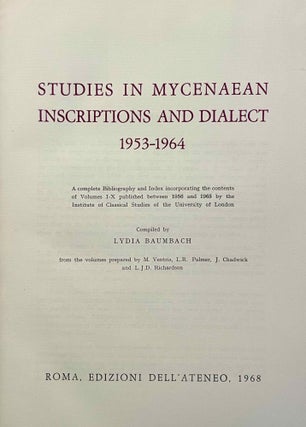 Studies in Mycenaean inscriptions and dialect 1953 - 1964. A complete bibliography and index incorporating the contents of volume I - X published between 1956 and 1965 by the Institute of Classical Studies of the University of London.