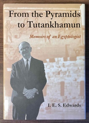 Item #M12265 From the pyramids to Tutankhamun. Memoirs of an Egyptologist. EDWARDS Iorwerth...