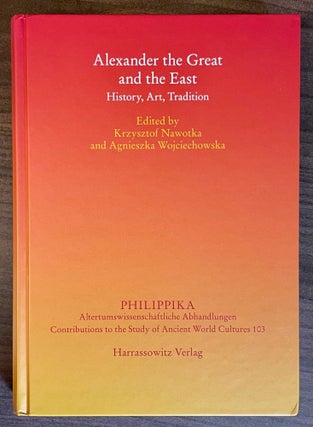 Item #M12312 Alexander the Great and the East. History, art, tradition. NAWOTKA Krzysztof -...