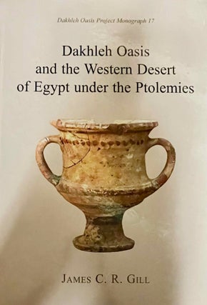 Item #M12451 Dakhleh Oasis and the western desert of Egypt under the Ptolemies. GILL James C. R