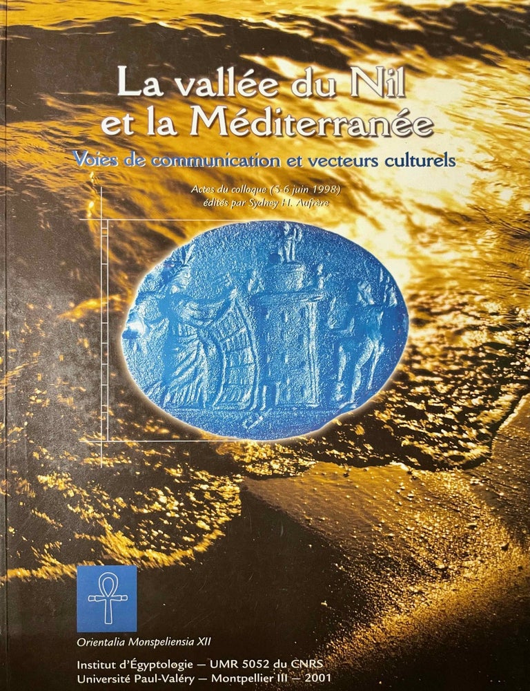 Item #M12596 La vall&eacute;e du Nil et la M&eacute;diterran&eacute;e. Voies de communications et vecteurs culturels. Actes du colloque des 5 et 6 juin 1998, Universit&eacute; Paul Val&eacute;ry, Montpellier. AUFRERE Sydney Herv&eacute;.
