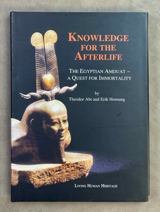 Item #M12603 Knowledge for the afterlife. The Egyptian Amduat. A quest for immortality. ABT...