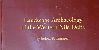 Item #M12613 Landscape archaeology of the Western Nile Delta. TRAMPIER Joshua R