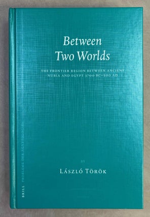 Item #M12627 Between two worlds. The frontier region between ancient Nubia and Egypt, 3700 BC-AD...