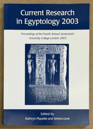 Item #M12677 Current Research in Egyptology 2003. Proceedings of the Fourth Annual Symposium. AAE...