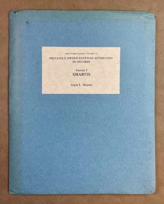 Item #M12761 Privately owned Egyptian antiquities in Ontario. Fasc. 1: Shabtis. HAYNES Joyce L