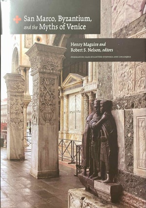 Item #M12870 San Marco, Byzantium, and the myths of Venice. MAGUIRE Henry - NELSON Robert S