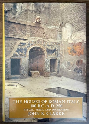 Item #M12945 The houses of Roman Italy, 100 B.C.-A.D. 250. Ritual, space, and decoration. CLARKE...