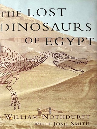 Item #M13113 The lost dinosaurs of Egypt. NOTHDURFT William E. - SMITH Josh[newline]M13113-00.jpeg