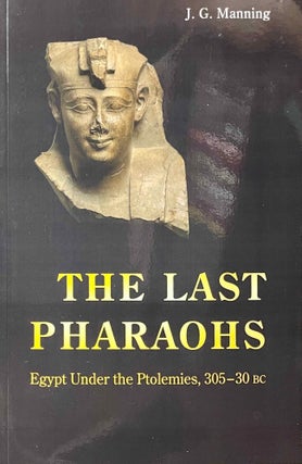Item #M13146 The last pharaohs. Egypt under the Ptolemies, 305-30 BC. MANNING Joseph Gilbert