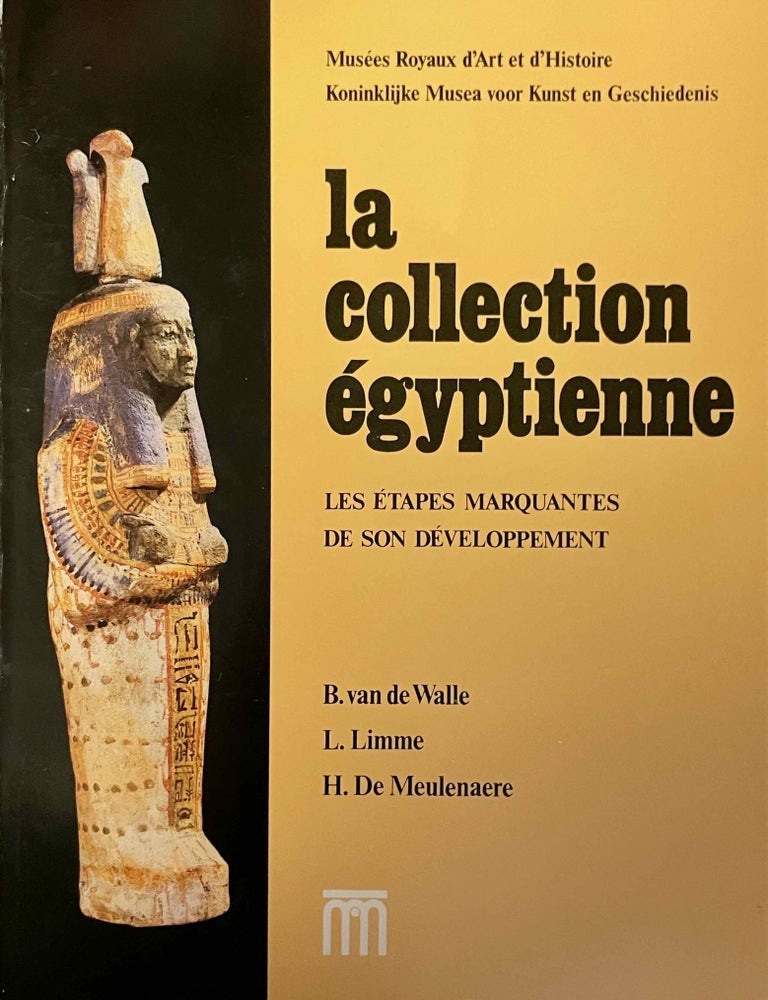 Item #M13178 La collection &eacute;gyptienne. Les &eacute;tapes marquantes de son d&eacute;veloppement. WALLE Baudouin - LIMME Luc - MEULENAERE Herman, van de, de.[newline]M13178-00.jpeg
