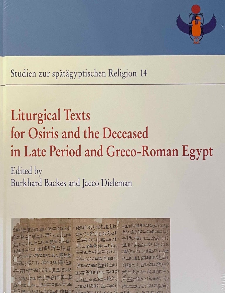 Item #M13184 Liturgical texts for Osiris and the deceased in Late Period and Greco-Roman Egypt. Proceedings of the colloquiums at New York (ISAW), 6 May 2011, and Freudenstadt, 18-21 July 2012 = Liturgische Texte f&uuml;r Osiris und Verstorbene im sp&auml;tzeitlichen &Auml;gypten. BACKES Burkhard - DIELEMAN Jacco.[newline]M13184-00.jpeg
