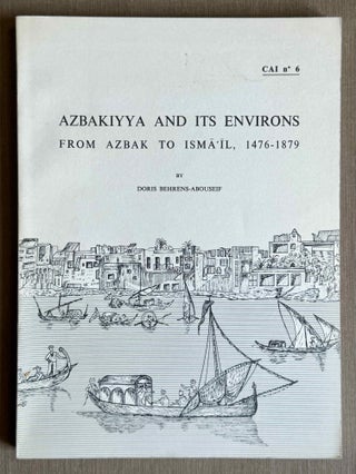Item #M13220 Azbakiyya and its environs. From Azbak to Isma'il, 1476-1879. BEHRENS-ABOUSEIF...
