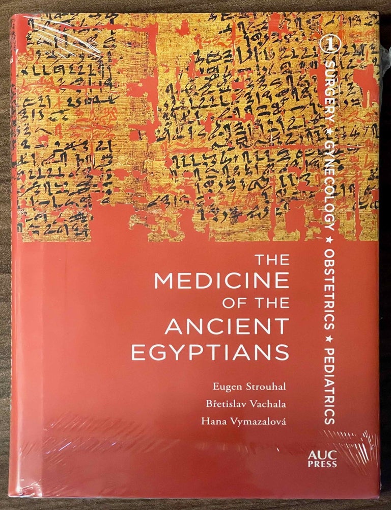 Item #M13271 Medicine of the Ancient Egyptians. 1: Surgery, Gynecology, Obstetrics, and Pediatrics. STROUHAL Eugen - VACHALA Bretislav - VYMAZALOVA Hana.[newline]M13271-00.jpeg