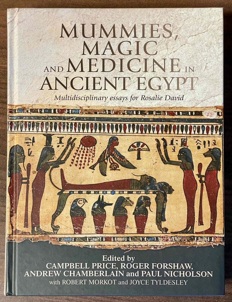 Item #M13273 Mummies, magic, and medicine in ancient Egypt. Multidisciplinary essays for Rosalie David. DAVID Rosalie - PRICE Campbell - FORSHAW Roger - CHAMBERLAIN Andrew - NICHOLSON Paul T., in honorem.[newline]M13273-00.jpeg