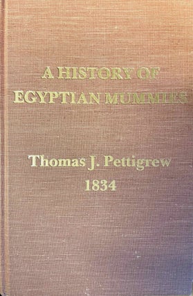 Item #M1332c A history of Egyptian mummies and an account of the worship and embalming of the...