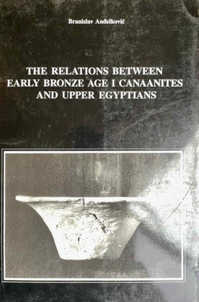 Item #M13342 The relations between Early Bronze Age I Canaanites and Upper Egyptians. ANDELKOVIC...