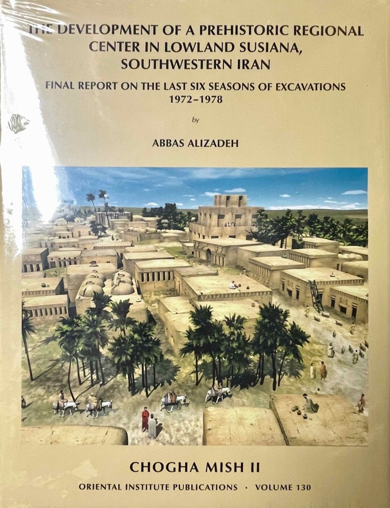 Item #M13397 Chogha Mish. Volume II. Final report on the last six seasons of excavations, 1972-1978. The development of a prehistoric regional center in Lowland Susiana, Southwestern Iran. ALIZADEH Abbas.[newline]M13397-00.jpeg