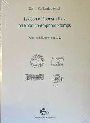 Lexicon of Eponym Dies on Rhodian Amphora Stamps. Vol. I: Eponyms A. Vol. II: Eponyms B to K. Vol. III: Eponyms L to S. Vol. VI: Eponyms T to X (complete set)