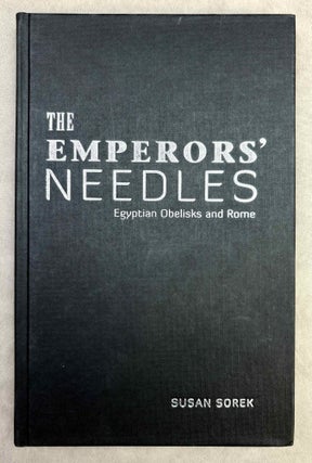 Item #M13506 The Emperors' Needles. Egyptian Obelisks and Rome. SOREK Susan