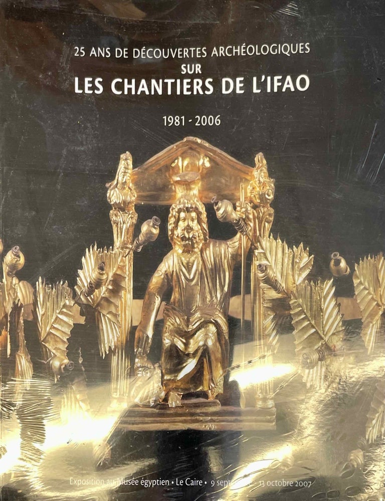 Item #M13524 25 ans de d&eacute;couvertes arch&eacute;ologiques sur les chantiers de l'IFAO, 1981-2006. Exposition au Mus&eacute;e &eacute;gyptien, Le Caire, 9 septembre - 13 octobre 2007. CHERPION Nadine.[newline]M13524-00.jpeg