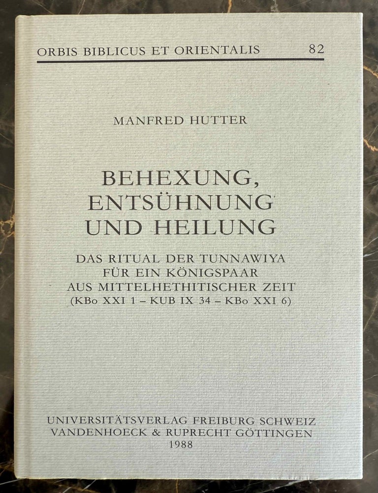 Item #M13630 Behexung, Ents&uuml;hnung und Heilung. Das Ritual der Tunnawiya f&uuml;r ein K&ouml;nigspaar aus mittelhethitischer Zeit (Kbo XXI 1--KUB IX 34--KBo XXI 6). HUTTER Manfred.