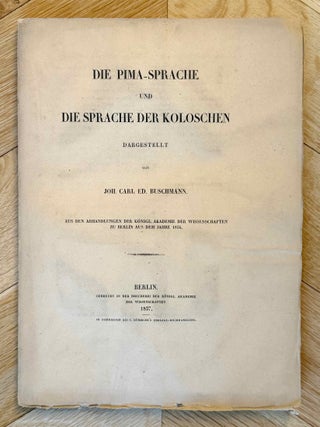 Item #M13637 Die Pima-Sprache und die Sprache der Koloschen. BUSCHMANN Johann Carl Eduard