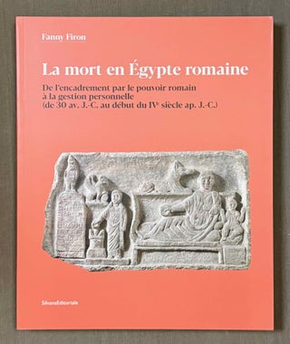 Item #M13707 La mort en Egypte romaine. De l'encadrement par le pouvoir romain à la gestion...