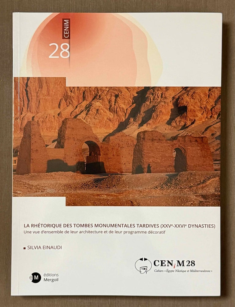 Item #M13709 La rh&eacute;torique des tombes monumentales tardives (XXVe-XXVIe dynasties). Une vue d'ensemble de leur architecture et de leur programme d&eacute;coratif. EINAUDI Silvia.