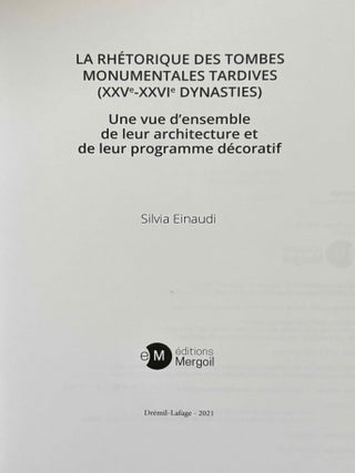 La rh&eacute;torique des tombes monumentales tardives (XXVe-XXVIe dynasties). Une vue d'ensemble de leur architecture et de leur programme d&eacute;coratif.