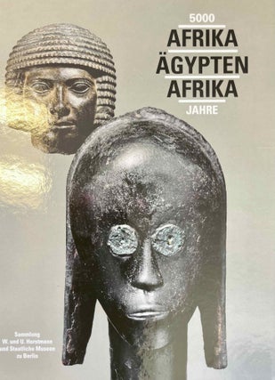 Item #M13724 5000 Jahre Afrika - Ägypten - Afrika. Sammlung W. und U. Horstmann und Staatliche...
