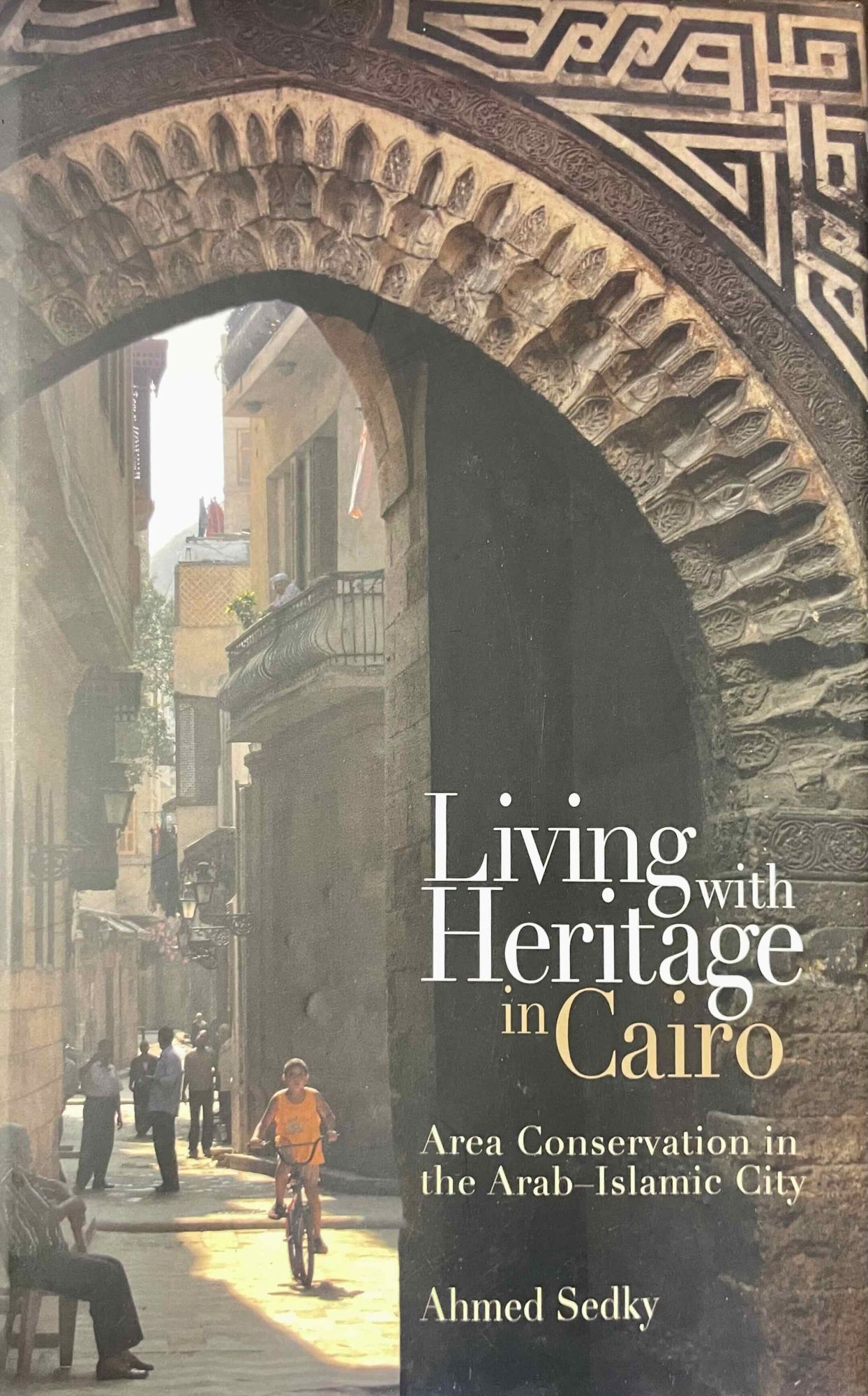 Living with heritage in Cairo. Area conservation in the Arab-Islamic ...