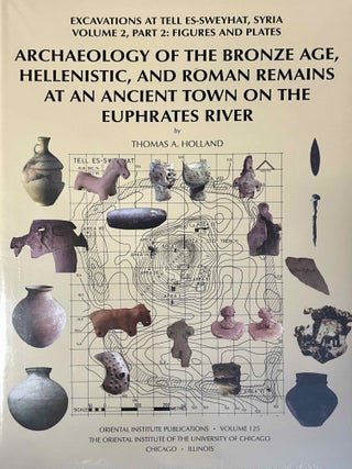 Archaeology of the Bronze Age, Hellenistic, and Roman remains at an ancient town on the Euphrates River (Excavations at Tell es-Sweyhat, Syria, vol. 2). Part 1: Text. Part 2: Figures and plates (complete set)[newline]M13776-01.jpeg