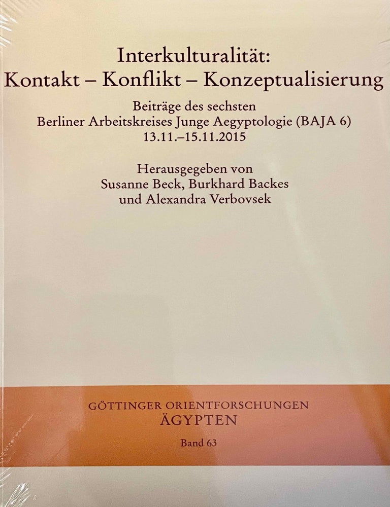 Item #M13814 Interkulturalit&auml;t. Kontakt, Konflikt, Konzeptualisierung. Beitr&auml;ge des sechsten Berliner Arbeitskreises Junge Aegyptologie (BAJA 6), 13.11.-15.11.2015. BECK Susanne - BACKES Burkhard - VERBOVSEK Alexandra.