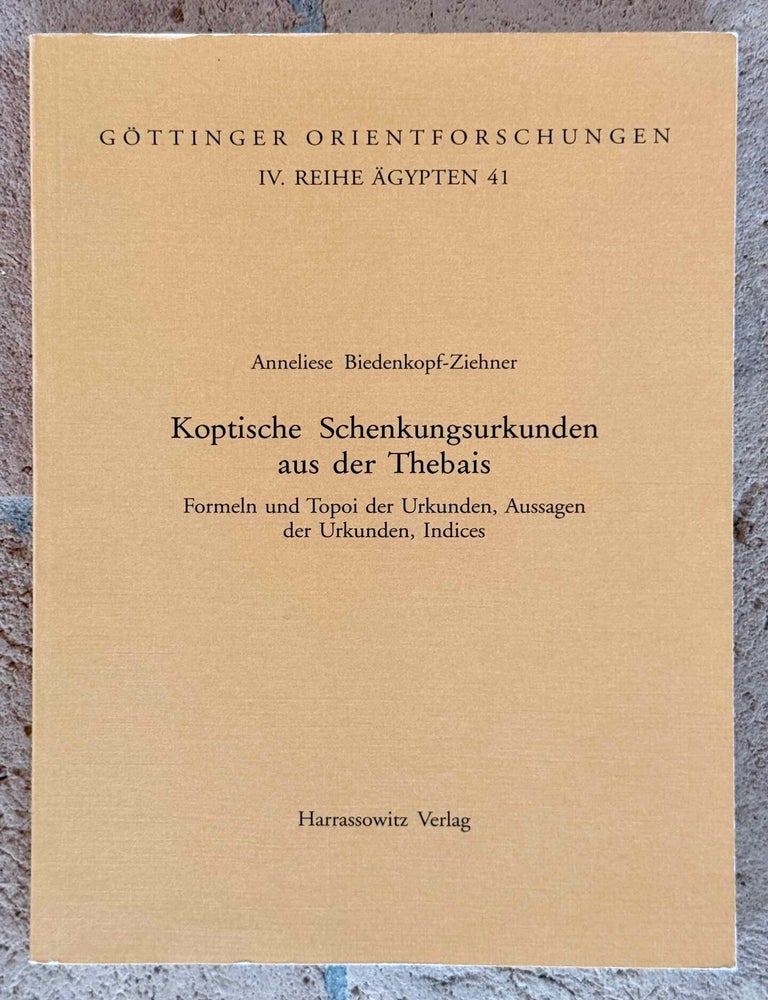 Item #M13964 Koptische Schenkungsurkunden aus der Thebais. Formeln und Topoi der Urkunden, Aussagen der Urkunden, Indices. BIEDENKOPF-ZIEHNER Anneliese.