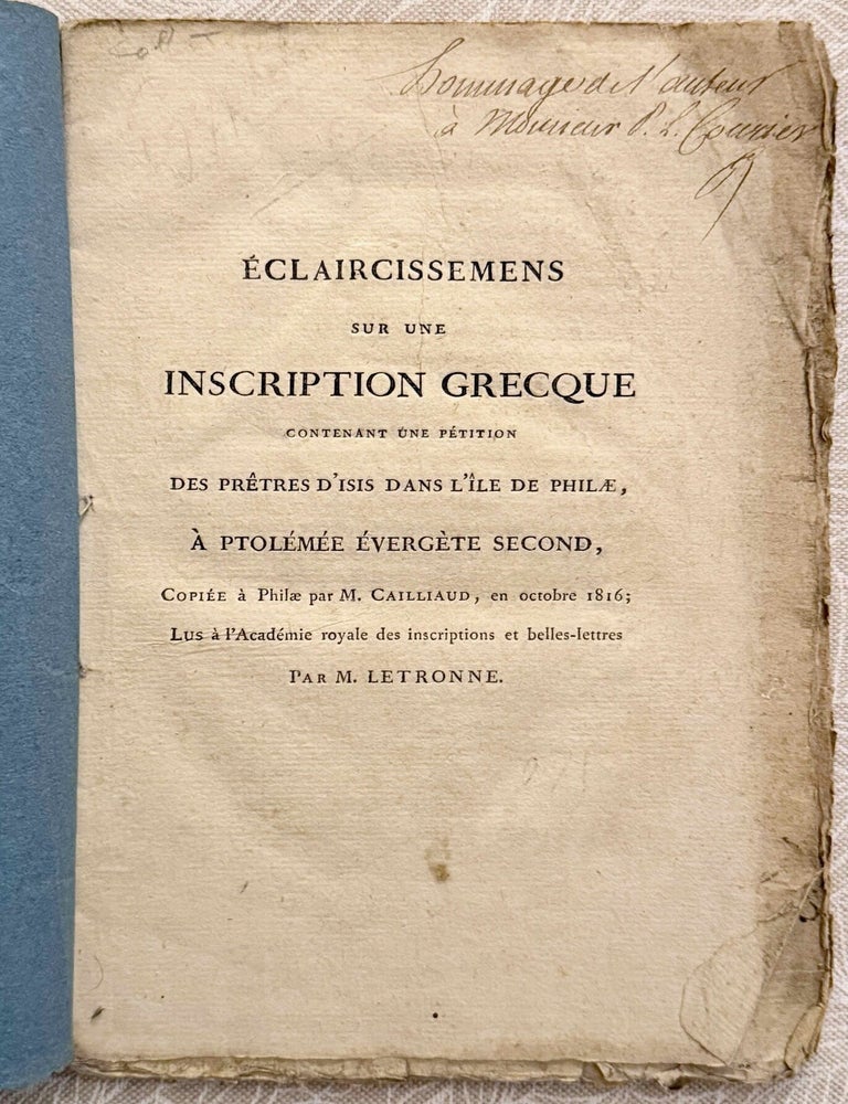 Item #M14014 Eclaircissemens sur une inscription grecque contenant une p&eacute;tition des pr&ecirc;tres d'Isis dans l'&icirc;le de Philae, &agrave; Ptol&eacute;m&eacute;e Everg&egrave;te second. Copi&eacute;e &agrave; Philae par M. Cailliaud, en octobre 1816. LETRONNE Antoine Jean.