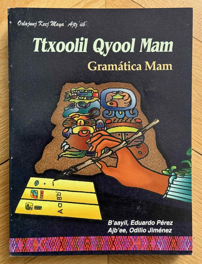 Item #M14120 Ttxoolil Qyool Mam. Gram&aacute;tica Mam. B'AAYIL Eduardo P&eacute;rez - AJB'EE Odilio Jim&eacute;nez.[newline]M14120-00.jpeg